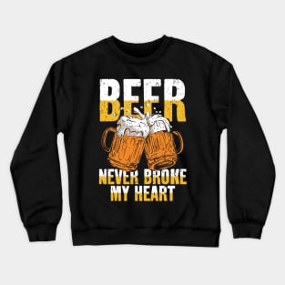 Beer Never Broke My Heart Crewneck Sweatshirt